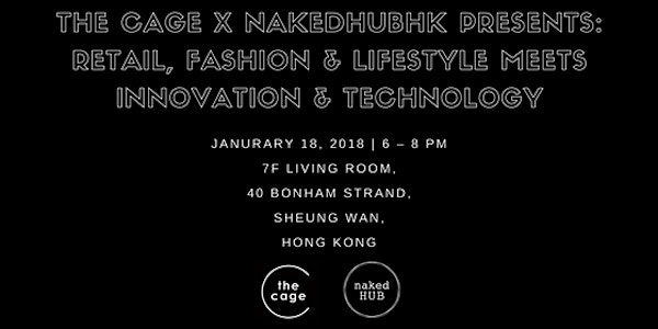 naked Hub x Cage: Retail, Fashion & Lifestyle meets Innovation & Technology