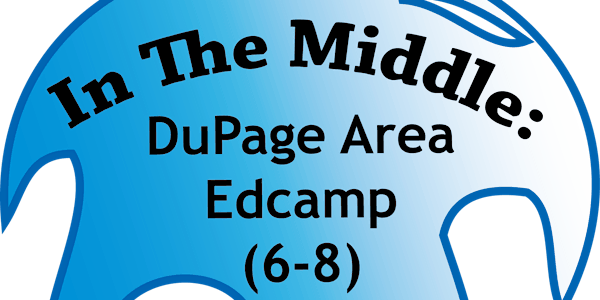 In The Middle: DuPage Area Edcamp (6-8)
