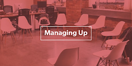 Managing Up: Align With Your Manager primary image
