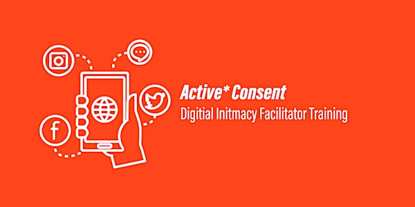Active* Consent: Digital Intimacy Facilitator training