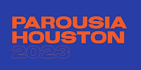 Parousia Houston 2023