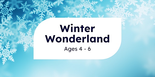 Winter Wonderland (Ages 4-6 + Caregiver)