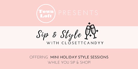 Sip & Style! Mini Holiday Sessions with ClosettCandyy @ The Town Loft  primary image