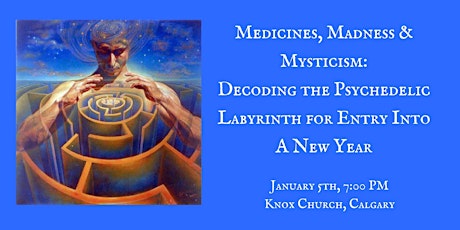 Medicines, Madness and Mysticism: Decoding the Psychedelic Labyrinth for Entry into a New Year primary image