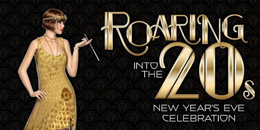 ROARING INTO THE 20'S NEW YEARS EVE CELEBRATION