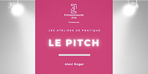 Atelier de pratique : Le pitch | RÉSERVÉ ÉTUDIANTS D'ENTREPRENEURIAT LÉVIS