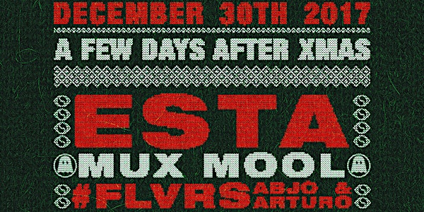 Pre NYE: ESTA + MUX MOOL + #FLVRS
