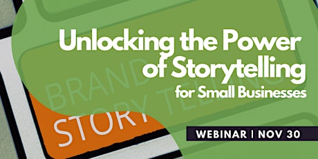 Unlocking the Power of Storytelling for Small Businesses - Nov 30th, 2022