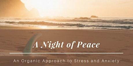 A Night Of Peace - An Organic Approach to Stress and Anxiety primary image