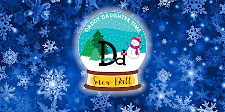 Daddy Daughter Time Snow Ball 2022
