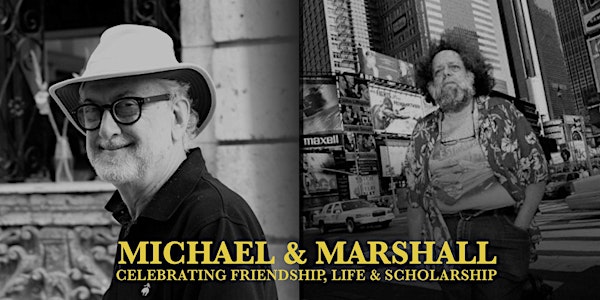 Michael & Marshall:  Celebrating Friendship, Life & Scholarship