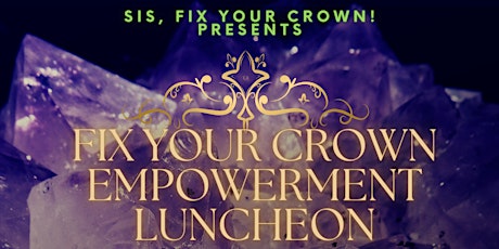 FIX YOUR CROWN EMPOWERMENT LUNCHEON