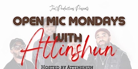 Open Mic Mondays with ATTINSHUN