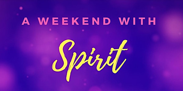 A Weekend with Spirit