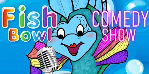 Fish Bowl Comedy Show