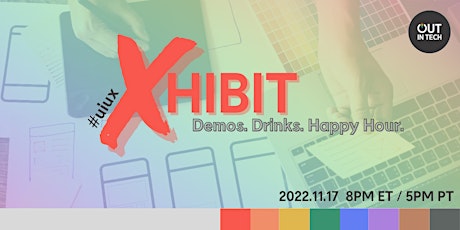 Out in Tech #uiux: XHIBIT - Demos. Drinks. Happy Hour. (Nov)