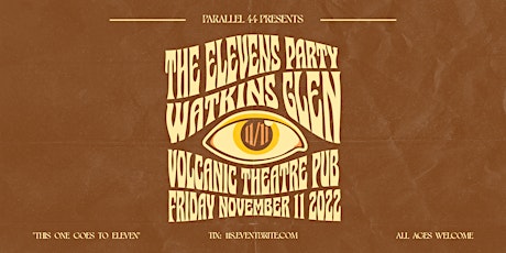 WATKINS GLEN 2.0 - THE ELEVENS PARTY - FRIDAY 11/11/22 @ VOLCANIC