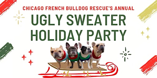 Chicago French Bulldog Rescue’s 4th  Annual Ugly Sweater Party