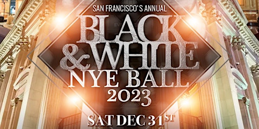 New Year's Eve 2023 - San Francisco's Black & White Ball w/ 4.5hr Open Bar