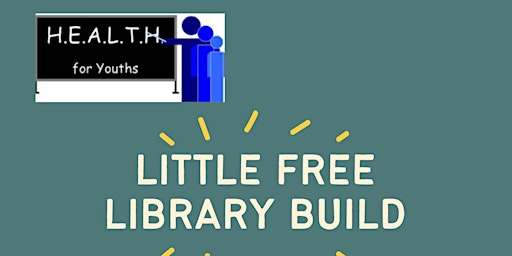 Hauptbild für H.E.A.L.T.H for Youths Little Free Library Construction/Maintenance Project
