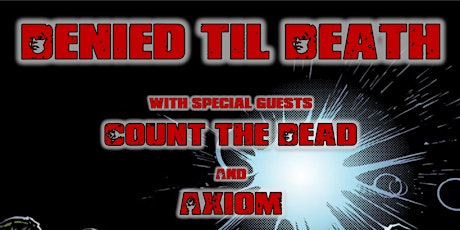 The Roadhouse presents: Denied til Death w/ Count the Dead & Axiom primary image