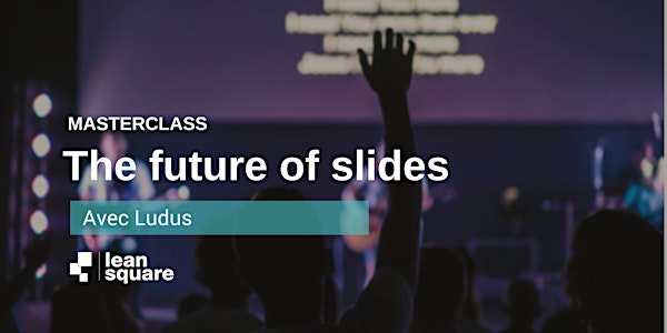 LeanSquare Master Class: The future of slides