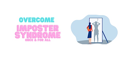 Overcome Imposter Syndrome & Feeling Like a Fraud