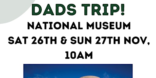 Dads Trip! - National Museum