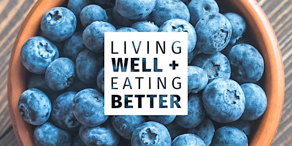 Living Well + Eating Better