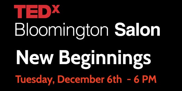 TEDxBloomingtonSalon: New Beginnings
