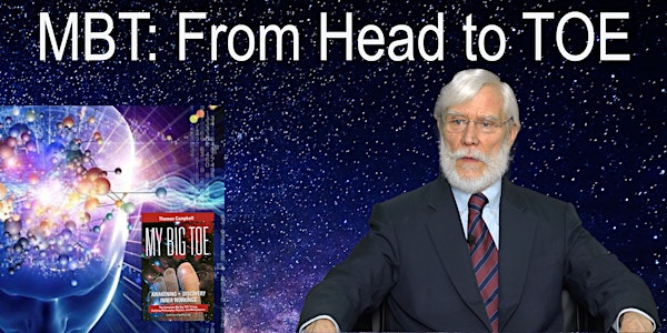 MBT: From Head to TOE with Tom Campbell