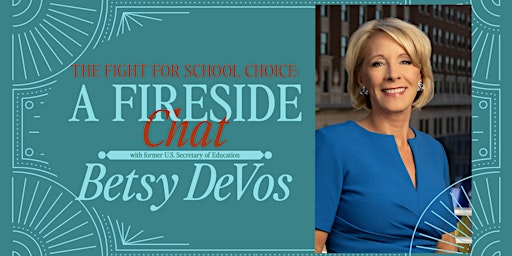 The Fight for School Choice: A Fireside Chat with Sec. Betsy DeVos