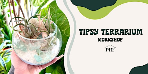 Tipsy Terrarium Workshop