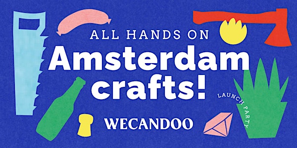 ALL HANDS ON AMSTERDAM CRAFTS - Wecandoo launch party