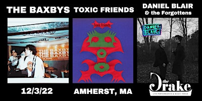 The Baxbys / Toxic Friends / Daniel Blair & the Forgottens