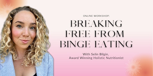 Breaking Free From Binge Eating *Online Workshop*