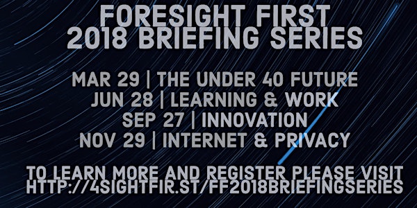 Foresight First 2018 Briefing Series