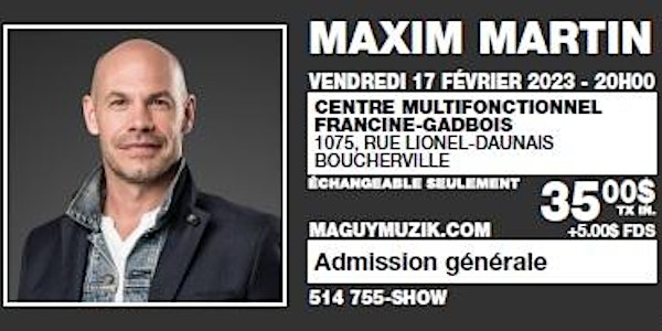 Maxim Martin prévu le 17 fév., spectacle REMIS à l'automne 2023. Désolé.