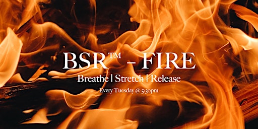 Breathe | Stretch | Release (BSR™ ) – FIRE