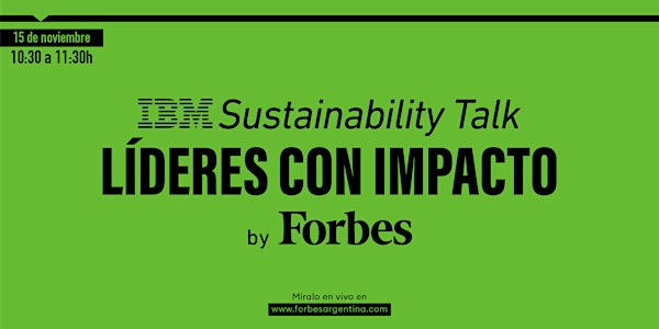 IBM Sustainability Talk: Líderes con impacto, by Forbes