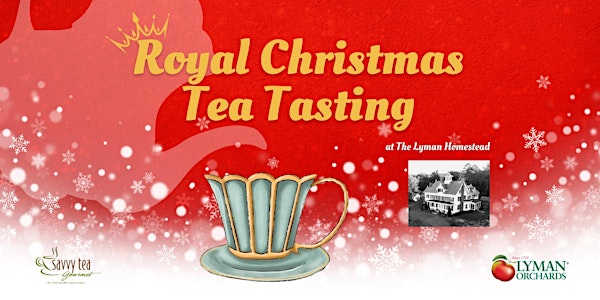 'A Royal Christmas' Tea Tasting at The Lyman Homestead