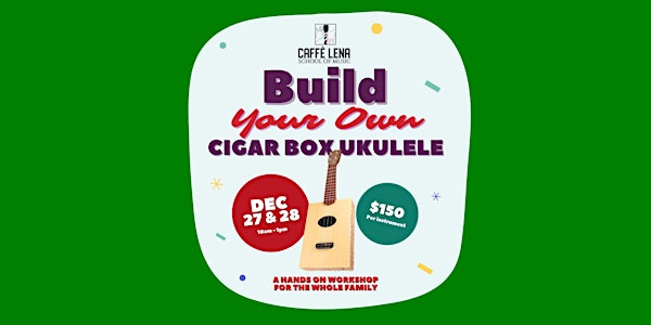 Caffe Lena School of Music: Build A Cigar Box Ukulele!