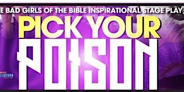The Bad Girls of the Bible ~Pick Your Poison~ Inspirational Stage Play