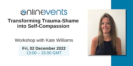 Transforming Trauma-Shame into Self-Compassion - Kate Williams