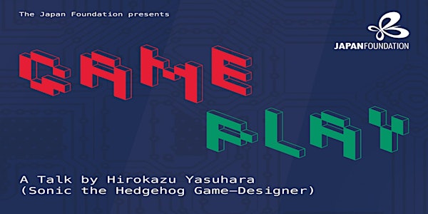 Game Play:- A Talk by Hirokazu Yasuhara (Sonic the Hedgehog Game-Designer)