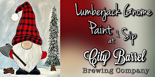 Lumberjack Gnome Paint & Sip at City Barrel Brewing Company!