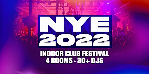NYE 2022 - INDOOR CLUB FESTIVAL - NEW YEARS EVE 2022