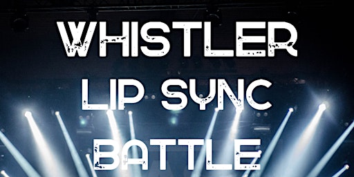 Whistler Lip Sync Battle.