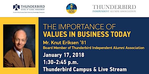 ThunderTalk: "The Importance of Values in Business Today" with Mr. Knut Eriksen '81 and Board Member of the Thunderbird Independent Alumni Association 