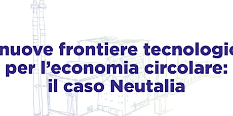 Immagine principale di Le nuove frontiere tecnologiche per l’economia circolare: il caso Neutalia 